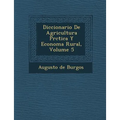 Diccionario De Agricultura Pr�ctica Y Econom�a Rural, Volume 5