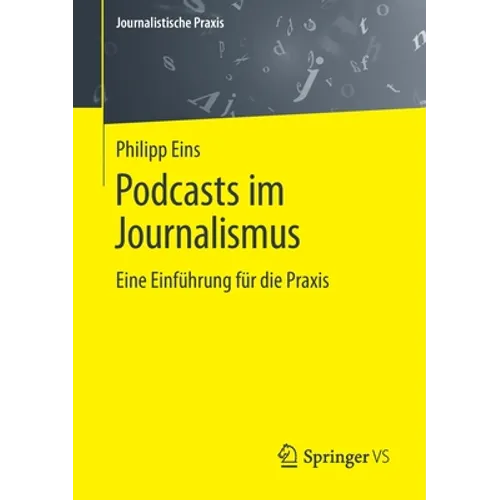 Podcasts Im Journalismus: Eine Einführung Für Die PRAXIS