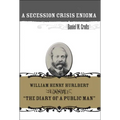 A Secession Crisis Enigma: William Henry Hurlbert and the Diary of a Public Man
