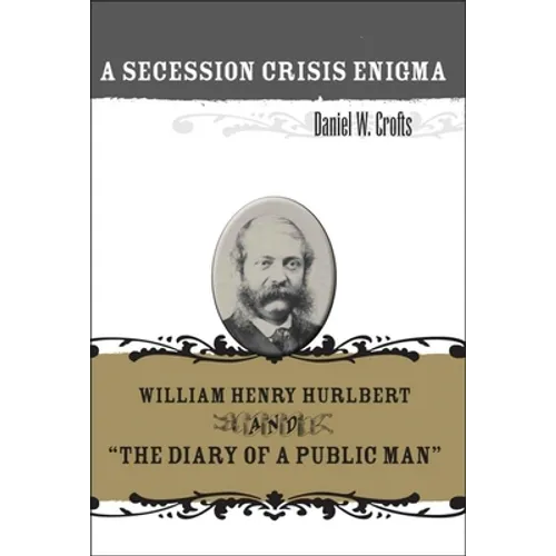 A Secession Crisis Enigma: William Henry Hurlbert and the Diary of a Public Man