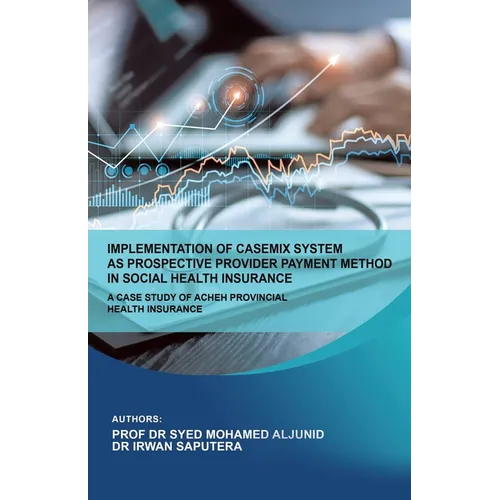 Implementation of Casemix System as Prospective Provider Payment Method in Social Health Insurance: a Case Study of Acheh Provincial Health Insurance