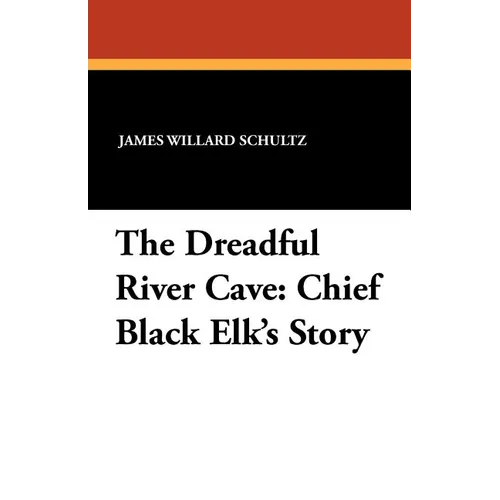 The Dreadful River Cave: Chief Black Elk's Story