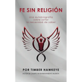 Fe Sin Religión: Una autobiografía sobre soltar la necesidad de saber