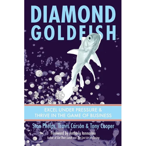 Diamond Goldfish: Excel Under Pressure & Thrive in the Game of Business