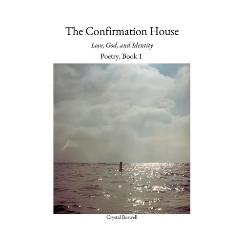 The Confirmation House: Love, God and Identity: Poetry Book 1