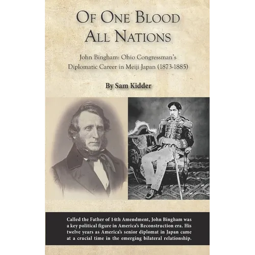 Of One Blood All Nations: John Bingham: Ohio Congressman's Diplomatic Career in Meiji Japan (1873-1885)