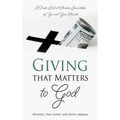 Giving that Matters to God: A Fresh Look at Christian Stewardship for You and Your Church