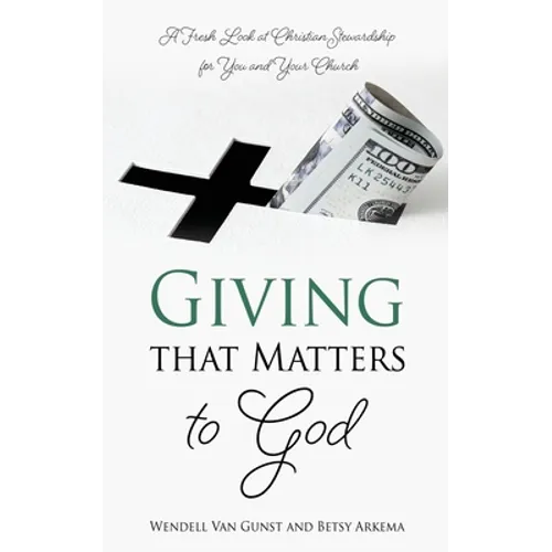 Giving that Matters to God: A Fresh Look at Christian Stewardship for You and Your Church