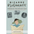 Bizarre Bluegrass: Strange But True Kentucky Tales