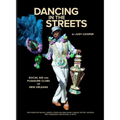 Dancing in the Streets: Social Aid and Pleasure Clubs of New Orleans