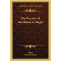 The Practice of Occultism or Magic