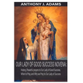 Our Lady of Good Success Novena: History, Powerful Prayers to Our Lady of Good Success, When to Pray, and Why We Pray to Our Lady of Success