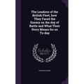 The Londons of the British Fleet, how They Faced the Enemy on the day of Battle and What Their Story Means for us To-day