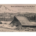 Barns and Homesteads of The Old West: A Photographic History