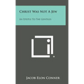 Christ Was Not a Jew: An Epistle to the Gentiles
