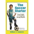 The Soccer Starter: Your Guide to Coaching Young Players