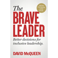 The Brave Leader: More Courage. Less Fear. Better Decisions for Inclusive Leadership.
