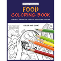 Food Coloring Book For Adult Relaxation, Creative Hobbies And Cooking: 40 Easy Recipes For Stress Relieving And Pleasure - Pizza, Cakes, Hummus, Chili