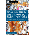 Sigmund Freud on the Way to Paris, 1873-1885: Foundations of Psychoanalysis