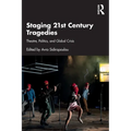 Staging 21st Century Tragedies: Theatre, Politics, and Global Crisis
