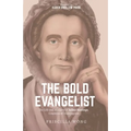 The Bold Evangelist: The Life and Ministry of Selina Hastings, Countess of Huntingdon