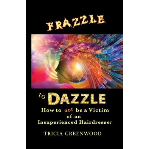Frazzle to Dazzle: How to Not Be a Victim of an Inexperienced Hairdresser