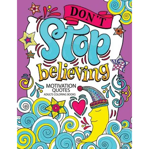 A Motivation Quotes Adults Coloring books: Don't Stop Beliving (Good Vibes with Animals and Flower) Color to relax