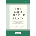 The God-Shaped Brain: How Changing Your View of God Transforms Your Life (16pt Large Print Edition)