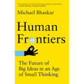 Human Frontiers: The Future of Big Ideas in an Age of Small Thinking