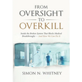 From Oversight to Overkill: Inside the Broken System That Blocks Medical Breakthroughs--And How We Can Fix It