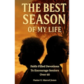 The Best SEASON Of My Life: Faith-Filled Devotions To Encourage Seniors Over 60