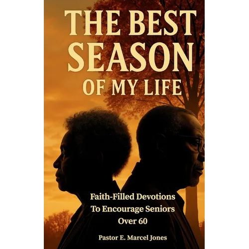 The Best SEASON Of My Life: Faith-Filled Devotions To Encourage Seniors Over 60
