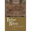 Before the Baton: Musical Direction and Conducting in Stuart and Georgian Britain