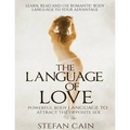 The Language of Love - Powerful Body Language to Attract the Opposite Sex