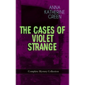 The Cases of Violet Strange - Complete Mystery Collection: Whodunit Classics: The Golden Slipper, the Second Bullet, an Intangible Clue, the Grotto Sp