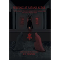 Serving at Satan's Altar: The Satanic Truth About God, Satan, and the Left Hand Path