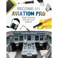 Become an Aviation Pro: Flight Training, Aircraft Care & More: Flight Training, Aircraft Care & More