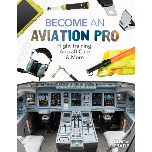 Become an Aviation Pro: Flight Training, Aircraft Care & More: Flight Training, Aircraft Care & More