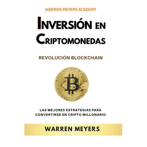Inversión en Criptomonedas Revolución Blockchain Las mejores estrategias para convertirse en cripto millonario