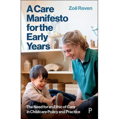 A Care Manifesto for the Early Years: The Need for an Ethic of Care in Childcare Policy and Practice