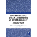 Counternarratives of Pain and Suffering as Critical Pedagogy: Disrupting Oppression in Educational Contexts