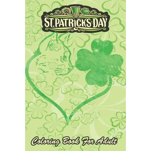 St Patricks Day Coloring Book For Adult: Cat Silhouette Shamrock An Adult Coloring Books St Patrick for Kids, Adults with Beautiful Irish Shamrock, Le