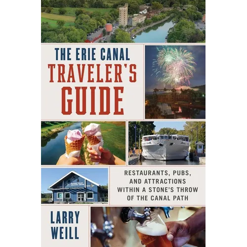 Erie Canal Traveler's Guide: Restaurants, Pubs, and Attractions Within a Stone's Throw of the Canal Path