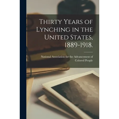 Thirty Years of Lynching in the United States, 1889-1918.
