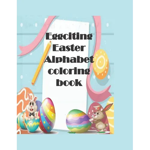 Eggciting Easter Alphabet Coloring Book: A-Z Easter alphabet coloring pages for kids with Easy Fun Bunny Coloring Pages and Eggs, Good for Children Gi