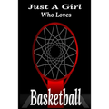 Just A Girl Who Loves Basketball: basketball coaching, basketball coloring book, basketball defense, basketball devotional
