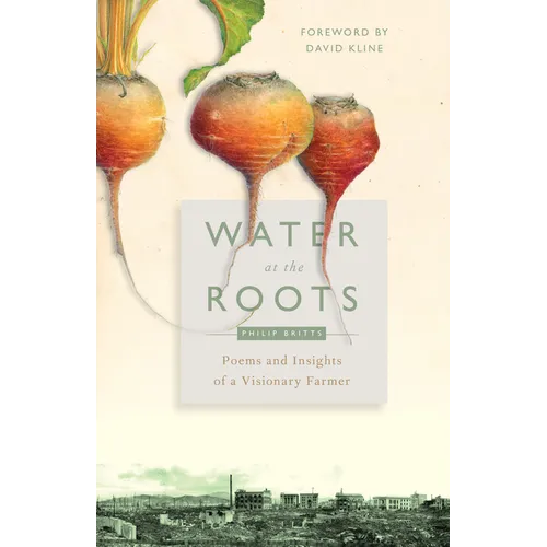 Water at the Roots: Poems and Insights of a Visionary Farmer