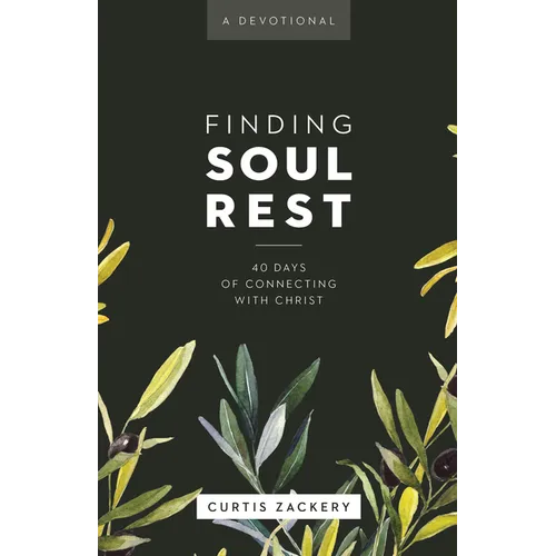 Finding Soul Rest: 40 Days of Connecting with Christ: A Devotional