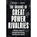 The Origins of Great Power Rivalries: A Rational Theory of Principled Motivations, and Historical Context