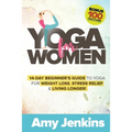 Yoga for Women: 14-Day Beginner's Guide to Yoga for Weight Loss, Stress Relief & Living Longer! (BONUS: 100 Yoga Poses with Instructions)